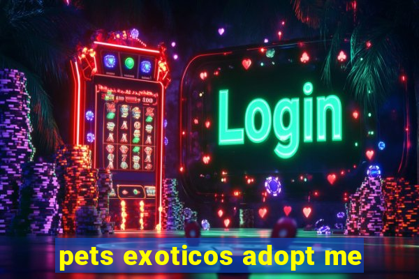 pets exoticos adopt me